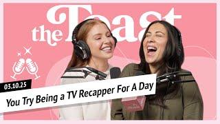 You Try Bein' a TV Recapper For A Day: The Toast, Monday, March 10th, 2025