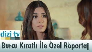 Burcu Kıratlı ile özel röportaj yaptık! - Dizi Tv 570. Bölüm