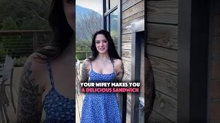 Your cute wifey makes you a precious sandwich!