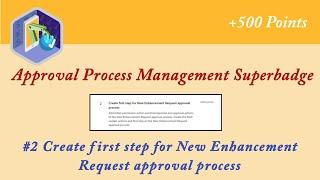 Create first step for New Enhancement Request approval process|Approval Process Management|Trailhead