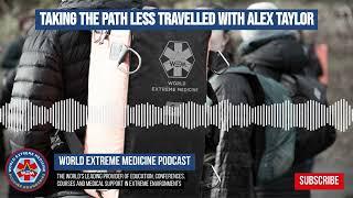 Taking the Path Less Travelled with Alex Taylor | World Extreme Medicine Podcast