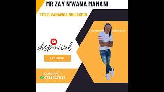 MR ZAY N'WANA MAMANI  VANANGA NIHLAYISENI