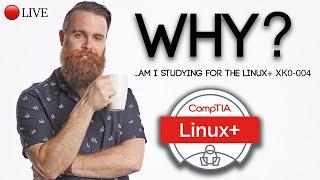 WHY am I studying for the Linux+? // CompTIA Linux+ XK0-004