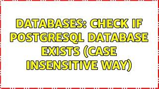 Databases: Check if postgresql database exists (case insensitive way) (2 Solutions!!)