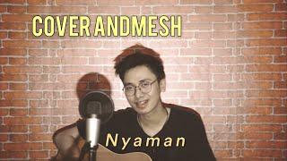 NYAMAN [ANDMESH] - FULL COVER LIRIK