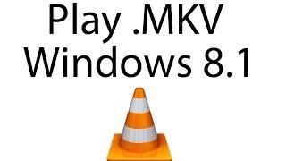 How to Play MKV Files In Windows 8.1 Using VLC