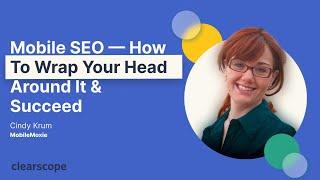 Mobile SEO — How To Wrap Your Head Around It & Succeed: Cindy Krum (MobileMoxie)