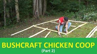 Bushcraft Chicken Coop Build For An Off Grid Homestead (Part 2)