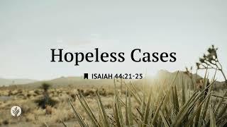 Hopeless Cases | Audio Reading | Our Daily Bread Devotional | June 15, 2025