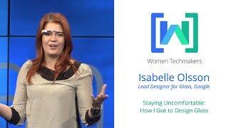 Women Techmakers Summit - Staying Uncomfortable: How I Got to Design Glass featuring Isabelle Olsson