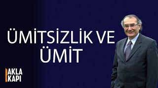 Ümit ve Ümitsizlik - Prof. Dr. Nevzat TARHAN- Akla Kapı 7.bölüm