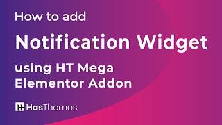 How to add Notification Widget using HT Mega Elementor Addon | Part 38