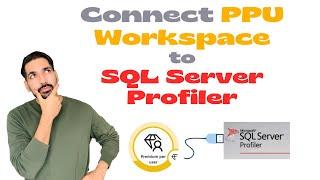 How to connect PPU Workspace with SQL Server Profiler? |PPU Workspace connection |BI Consulting Pro