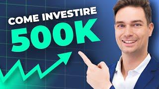 Come Investire 500K: Strategie e Consigli Pratici