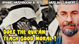 Ahmad Mushroom & Rita  Muslim Lamiere - Does The QUR'AN Teach Good Moral ? |Educational Purposes