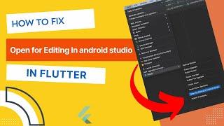 How to fix open for editing in android studio option not showing in flutter