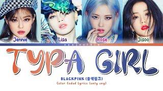 BLACKPINK 'TYPA GIRL' Lyrics (블랙핑크 가사) (Color Coded Lyrics by EYAJSCIKIN)