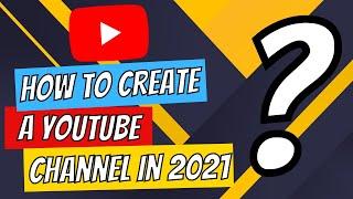 How To CREATE A YOUTUBE CHANNEL in 2021 - A Complete Beginner's Guide in English