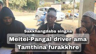 Meitei-Pangal driver ama sakkhangdabasingna tamthina furakkhre / Warol taminnasi