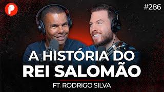 A HISTÓRIA DO REI SALOMÃO (Rodrigo Silva) | PrimoCast 286