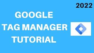 Google Tag Manager Tutorial 2022 | What is Google Tag Manager? Complete Guide for Beginners