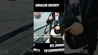 Biz jannat yo'lidamasmizmi? Abdulloh Buxoriy