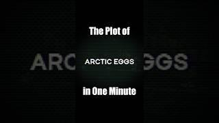 The Plot of "Arctic Eggs" in One Minute