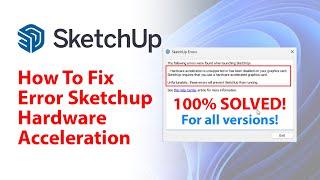 How To Fix Error Sketchup Hardware Acceleration is Unsupported or Has Been Disabled on your Graphics