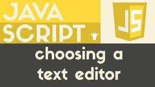 Choosing a Text Editor | JavaScript | Tutorial 2