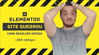 Site quebrou! Descubra e resolva de maneira rápida problemas com sites em Elementor