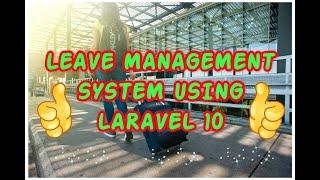 LEAVE MANAGEMENT SYSTEM USING LARAVEL 10