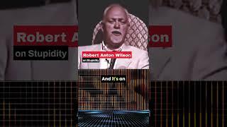 Robert Anton Wilson on Stupidity #viral #real #raw #philosophy #optimism #foryou #stupidity #evolve