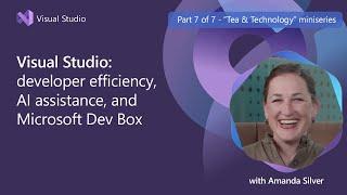 Developer Efficiency, AI Assistance & Microsoft Dev Box with CVP Amanda Silver | Final Episode