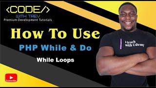 How To Use PHP While and Do While Loops | Trevoir Williams