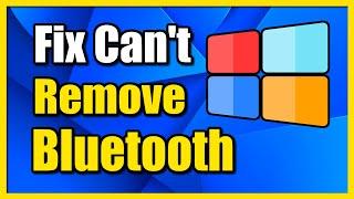 How to Fix Can't Remove Bluetooth Device Failed on Windows 11 PC (Easy Method)