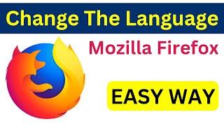 How To Change The Language Of Mozilla Firefox Browser | Change Mozilla Firefox Language | Easy Way