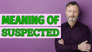 Suspected | Meaning of suspected  