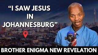 Brother Enigma "I Saw Jesus In Johannesburg Then This Happened" NEW Revelation