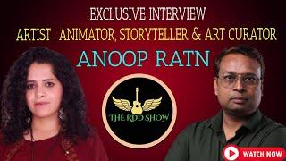 Exclusive Interview || Anoop Ratan || Artist , Animator, Storyteller & Art Curator || The Rdd Show