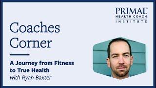 A Journey from Fitness to True Health with Ryan Baxter