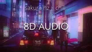 sakura Hz - chill. (8D Audio) 