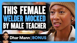 FEMALE Welder MOCKED By MALE TEACHER | Dhar Mann Bonus!