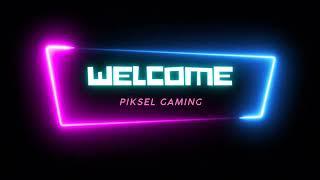 WELCOME ON THE PIKSEL GAMING ROOM