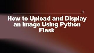 How to Upload and Display an Image Using Python Flask