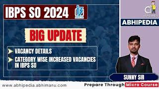 IBPS SO Exam 2024 | Vacancy Detail | Category wise Increased Vacancies in IBPS SO | abhipedia