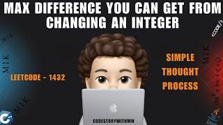 Max Difference You Can Get From Changing an Integer | Made Easy | Leetcode 1432 | codestorywithMIK