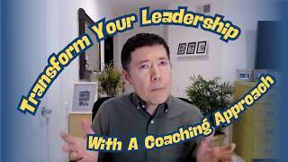 Transform Your Leadership with a Coaching Approach