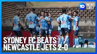 Sydney FC Beats Newcastle Jets 2-0 | 10 News First