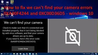 How to fix we can't find your camera errors 0XA00F4244 and 0XC00D36D5 - windows 10