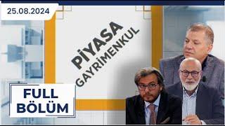 PİYASA GAYRİMENKUL| İSA KALENDER, HİLMİ IŞIKÖREN, VOLKAN ÖZÇELİK| 25.08.2024